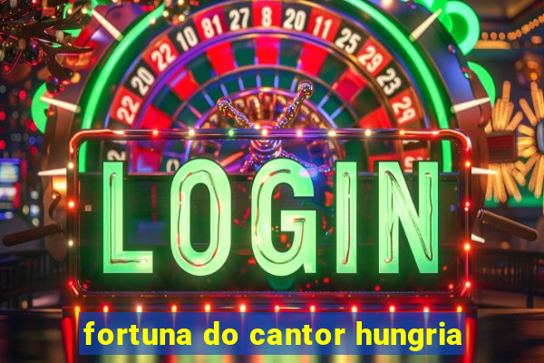 fortuna do cantor hungria